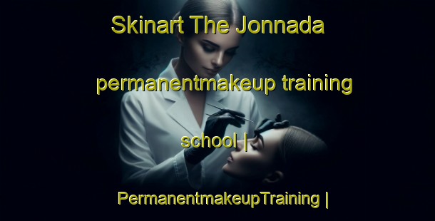 Skinart The Jonnada permanentmakeup training school | PermanentmakeupTraining | PermanentmakeupClasses | SkinartTraining-India